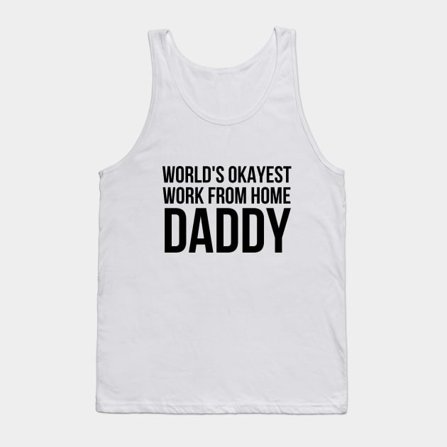 Worlds Okayest Work From Home Dad Tank Top by simple_words_designs